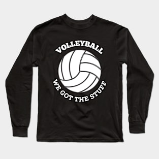 Volleyball We Got The Stuff Long Sleeve T-Shirt